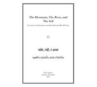 The Mountain, The River, and the Self: Two Lives, One Journey, and the Questions We All Carry