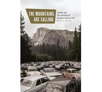 The Mountains Are Calling: Tourists and the Unmaking of Yosemite National Park