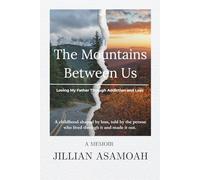 The Mountains Between Us: Loving My Father Through Addiction and Loss