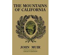 The Mountains Of California (Legacy Edition): Journals Of Alpine Exploration And Natural History Study In The West
