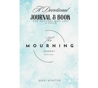 The Mourning Journey: A Devotional Journal & Book for Mothers Who Lost a Child