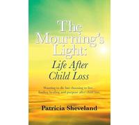 The Mourning's Light:: Life After Child Loss - NUOVO