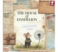 The Mouse & Dandelion Junk Journal Pages: Sweet and whimsical images for scrapbooking, journaling, cardmaking and other crafts and projects