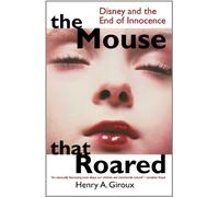 The Mouse that Roared: Disney and the End of Innocence (Culture & Education)