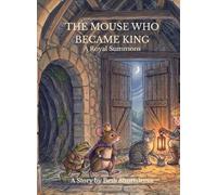 THE MOUSE WHO BECAME KING: A Royal Summons