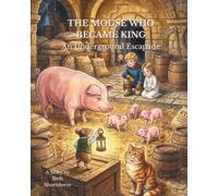 THE MOUSE WHO BECAME KING: An Underground Escapade