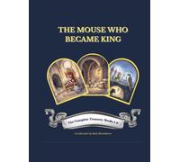 THE MOUSE WHO BECAME KING: The Complete Treasury Books 1-3