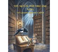 THE MOUSE WHO BECAME KING: The Grand Library Caper