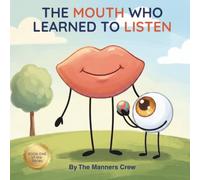 The Mouth Who Learned to Listen: A Manners Book About Taking Turns, Empathy, and Friendship for Kids (The Manners Crew Book 1)