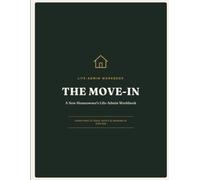 The Move-In: A New Homeowner's Life-Admin Workbook: Everything to Track, Notify, and Maintain in Your First Year of Homeownership