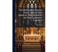 The Moveable Feasts, Fasts and Other Annual Observances of the Catholic Church