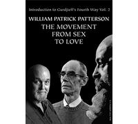 The Movement From Sex To Love: Introduction to Gurdjieff's Fourth Way Vol. 2