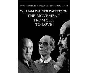 The Movement From Sex To Love: Introduction to Gurdjieff's Fourth Way Vol. 2