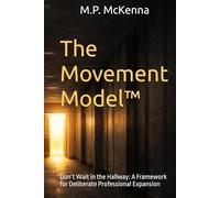 The Movement Model™: Don’t Wait in the Hallway: A Framework for Deliberate Professional Expansion
