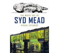 The Movie Art of Syd Mead: Visual Futurist