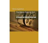 The Movie Boys in Peril: Or Strenuous Days Along the Panama Canal