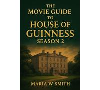The Movie Guide To House of Guinness Season 2: Yearning for Legacy