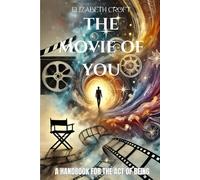 The Movie of You: A Handbook for The Act of Being