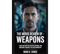 The Movie Review Of - Weapons: A Deep Dive into the Mystery, Suspense, and Emotional Tension of the 2025 Horror Hit