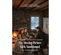 The Moving Picture Girls Snowbound By Laura Lee Hope (Illustrated & Annotated): Or, The Proof on the Film