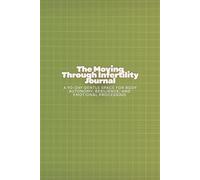 The Moving Through Infertility Journal: A 90-Day Gentle Space for Body Autonomy, Resilience, and Emotional Processing