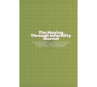 The Moving Through Infertility Journal: A 90-Day Gentle Space for Body Autonomy, Resilience, and Emotional Processing