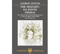The Mozart-Da Ponte Operas: The Cultural and Musical Background to ^ULe Nozze di Figaro^R, ^UDon Giovanni,^R and ^UCosì fan tutte^R