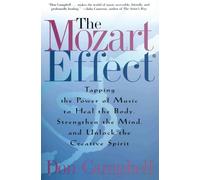 The Mozart Effect: Tapping the Power of Music to Heal the Body - Campbell Don