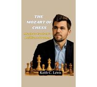 The Mozart of Chess: Magnus Carlsen's Brilliant Journey