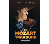 THE MOZART OF MARIACHI: Autobiography - Pepe Martínez
