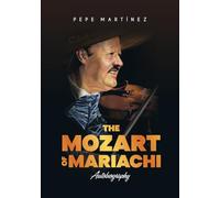 THE MOZART OF MARIACHI: Autobiography - Pepe Martínez