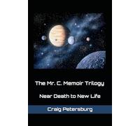 The Mr. C. Memoir Trilogy: Near Death to New Life