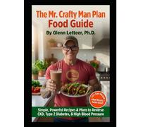 The Mr. Crafty Man Plan Food Guide: A Functional Medicine Approach To Managing CKD, Type 2 Diabetes , And High Blood Pressure Through Plant Based Nutrician