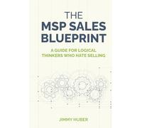 The MSP Sales Blueprint: A Guide for Logical Thinkers Who Hate Selling