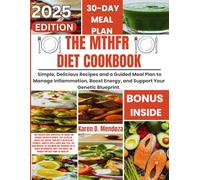 THE MTHFR DIET COOKBOOK: Simple, Delicious Recipes and a Guided Meal Plan to Manage Inflammation, Boost Energy, and Support Your Genetic Blueprint.