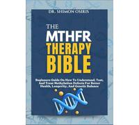 THE MTHFR THERAPY BIBLE: Beginners Guide On How To Understand, Test, And Treat Methylation Defects For Better Health, Longevity, And Genetic Balance