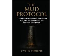 The Mud Protocol: Tartaria’s Buried Empire, the Hidden War, and the Conspiracy That Rewrote Civilization