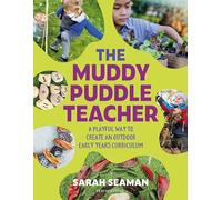 The Muddy Puddle Teacher: A playful way to create an outdoor Early Years curriculum