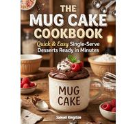 The Mug Cake Cookbook: Quick & Easy Single-Serve Desserts Ready in Minutes
