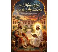 The Mujaddid and the Monarchs: Imam Rabbani and the shaping of Moghul Destiny: Confrontation and the Miracles
