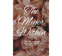 The Mujer Within: 30 days of love, Rest And Reflection For The Latina Soul
