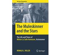 The Muleskinner and the Stars: The Life and Times of Milton La Salle Humason, Astronomer