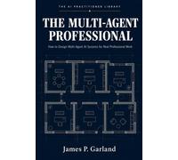 The Multi-Agent Professional: How to Design Multi-Agent AI Systems for Real Professional Work