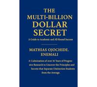 THE MULTI BIILLION DOLLAR SECRET: A Guide to Academic and All Round Success
