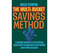 The Multi-Bucket Savings Method: A simple system to stop living paycheck to paycheck and finally save with purpose