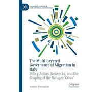 The Multi-Layered Governance of Migration in Italy: Policy Actors, Networks, and the Shaping of the Refugee 'Crisis'