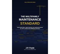 The Multifamily Maintenance Standard: Field-Tested SOPs, CapEx Planning, and Leadership Systems for LIHTC Multifamily Operations