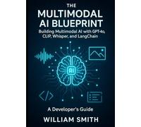 The Multimodal AI Blueprint: Building Multimodal AI with GPT-4o, CLIP, Whisper, and LangChain (A Developer’s Guide)