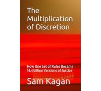 The Multiplication of Discretion: How One Set of Rules Became 14.4 billion Versions of Justice