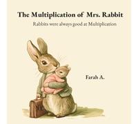 The Multiplication of Mrs. Rabbit: Rabbits were always good at Multiplication